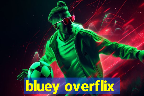 bluey overflix